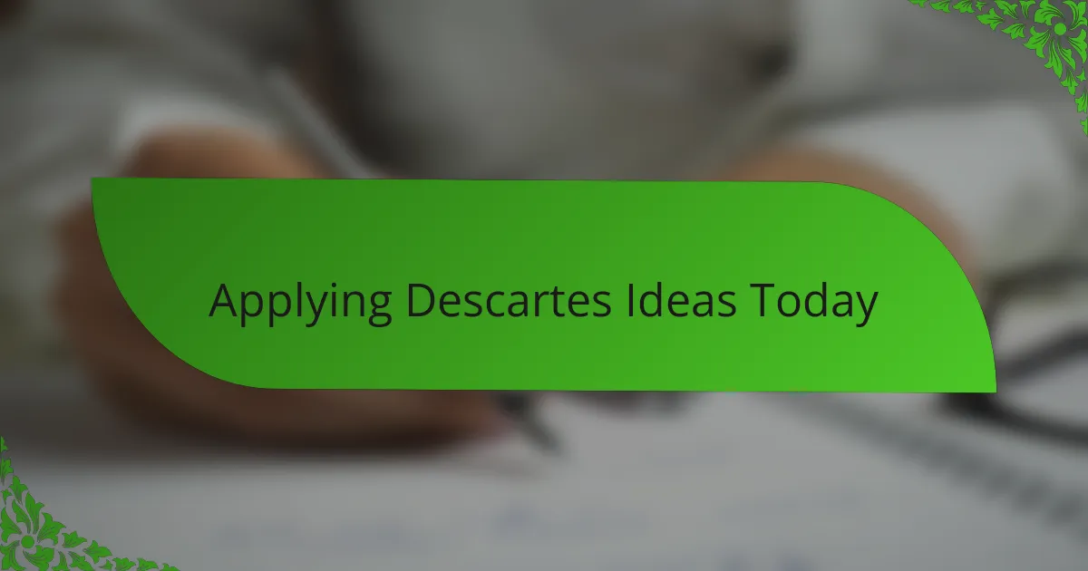 Applying Descartes Ideas Today