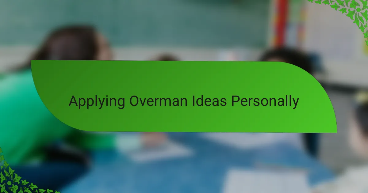 Applying Overman Ideas Personally