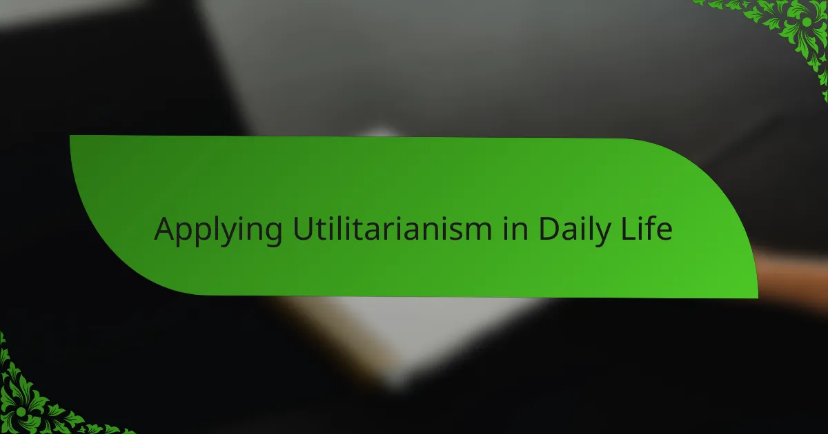 Applying Utilitarianism in Daily Life