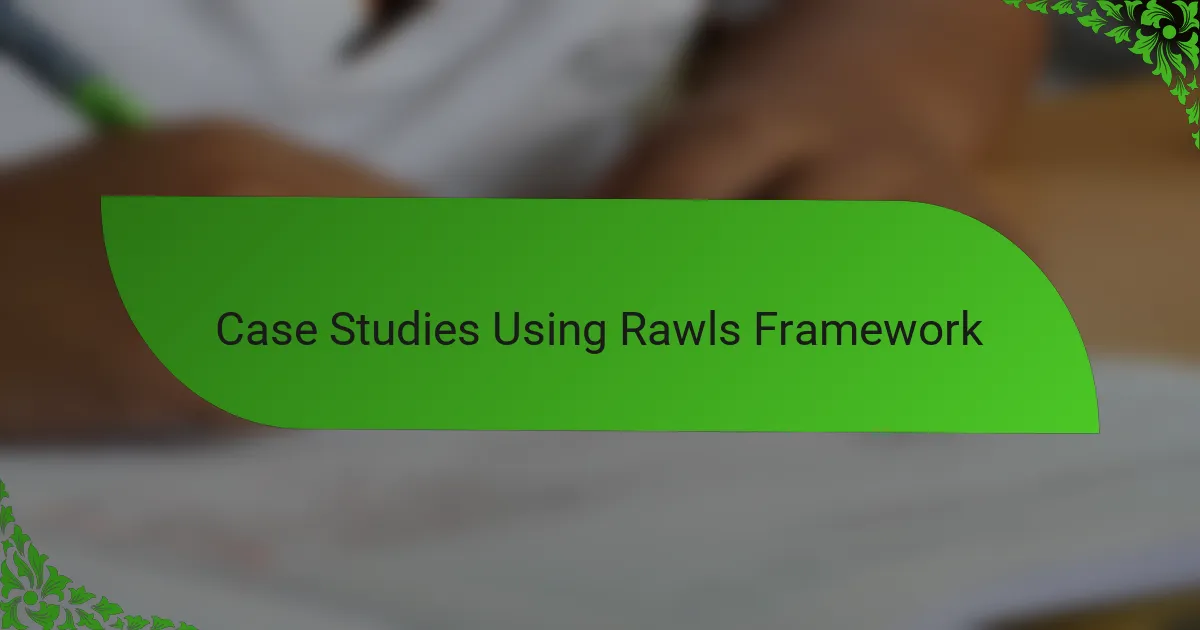 Case Studies Using Rawls Framework