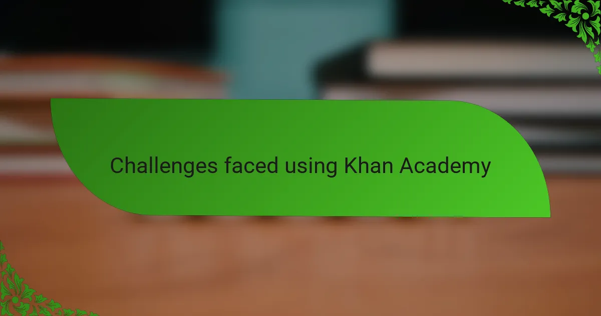 Challenges faced using Khan Academy