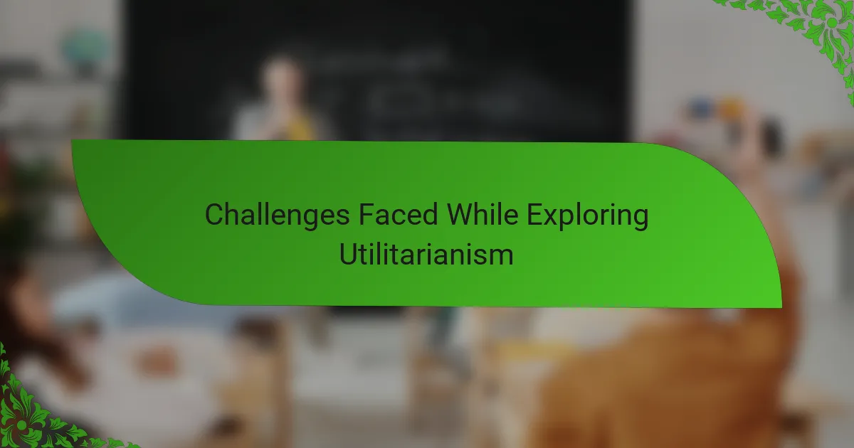 Challenges Faced While Exploring Utilitarianism