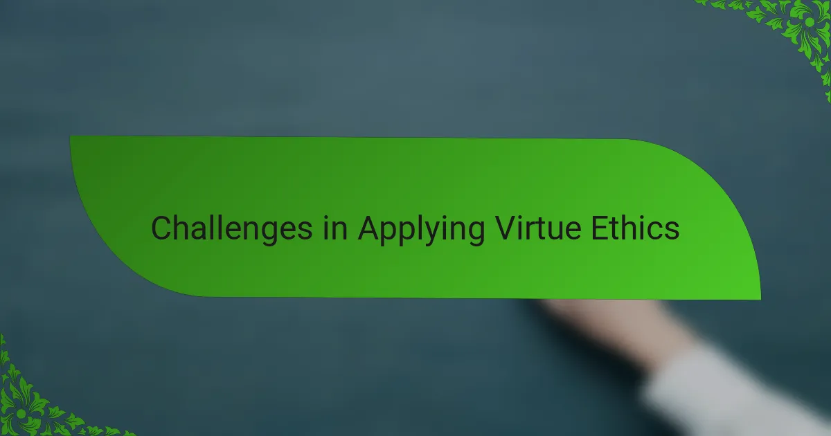 Challenges in Applying Virtue Ethics
