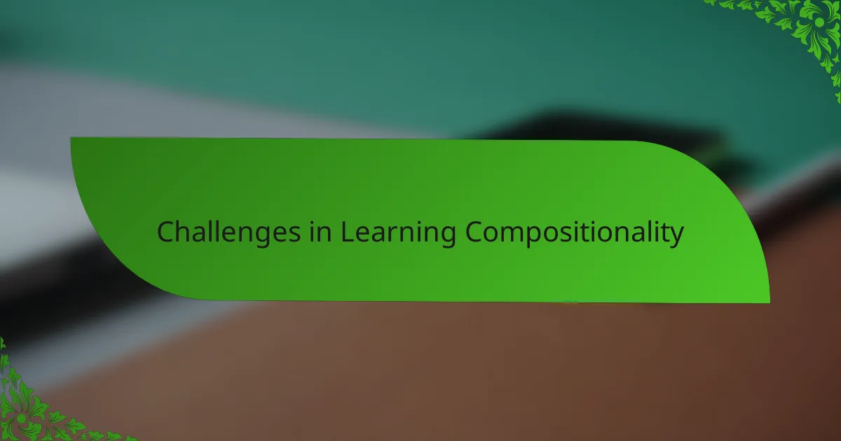 Challenges in Learning Compositionality