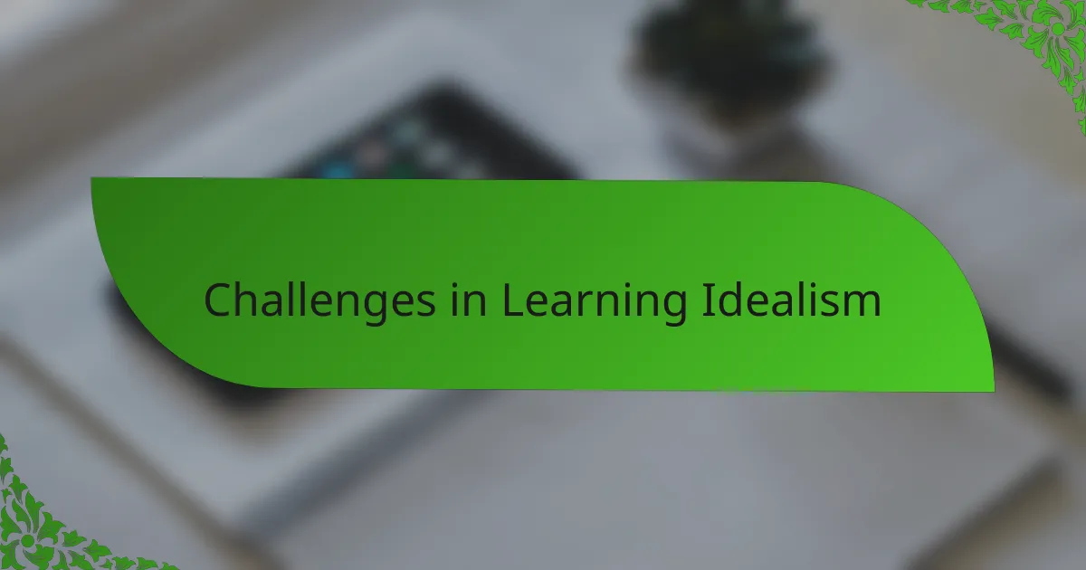 Challenges in Learning Idealism