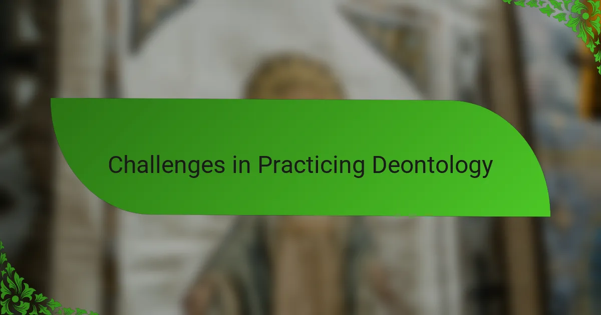 Challenges in Practicing Deontology