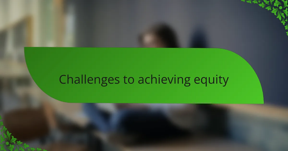 Challenges to achieving equity