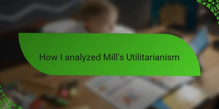 How I analyzed Mill’s Utilitarianism