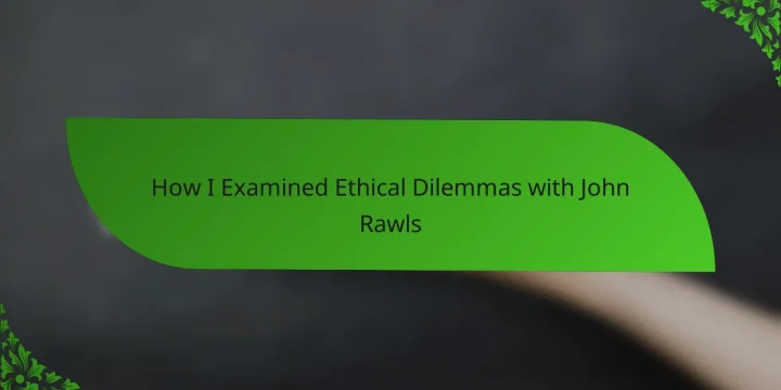 How I Examined Ethical Dilemmas with John Rawls