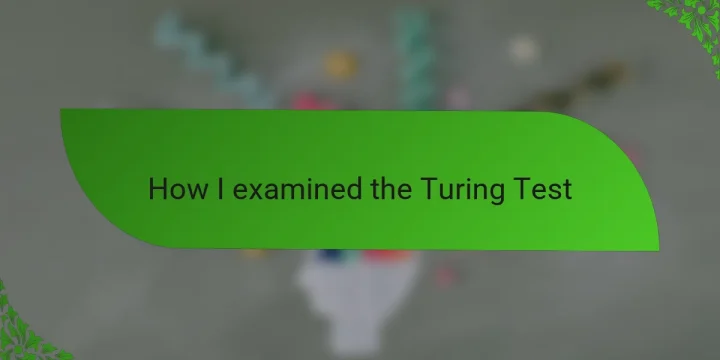 How I examined the Turing Test