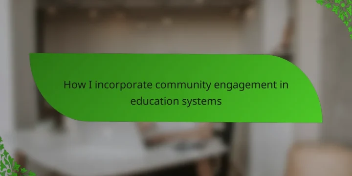 How I incorporate community engagement in education systems
