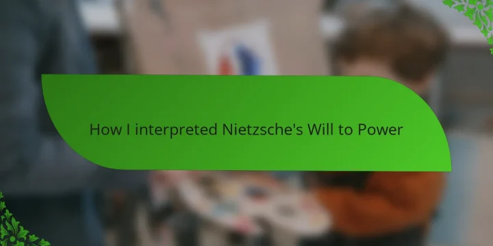 How I interpreted Nietzsche’s Will to Power