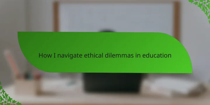 How I navigate ethical dilemmas in education