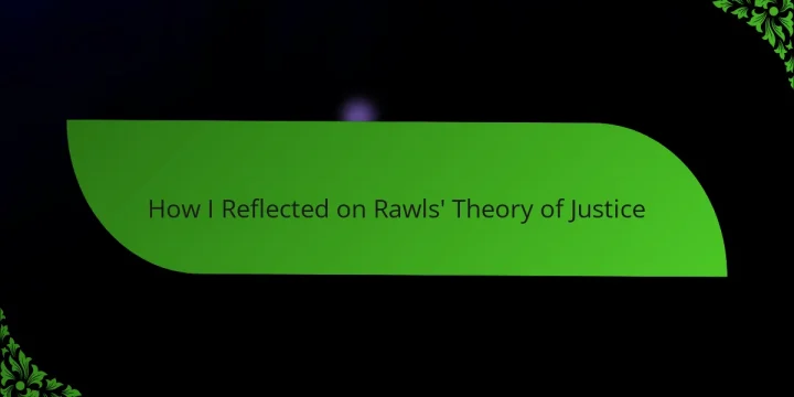 How I Reflected on Rawls’ Theory of Justice