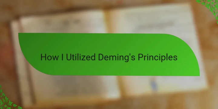 How I Utilized Deming’s Principles