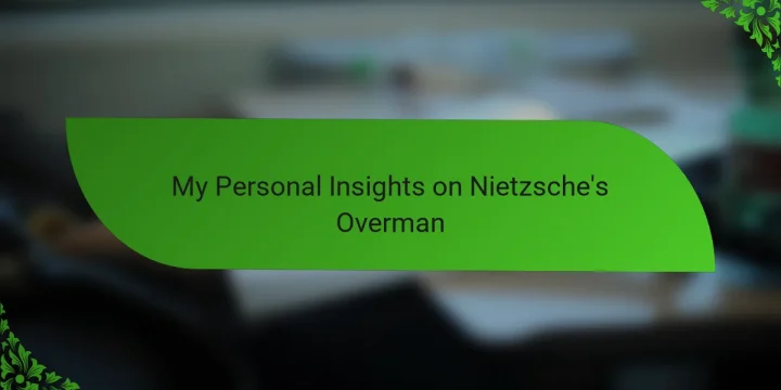 My Personal Insights on Nietzsche’s Overman