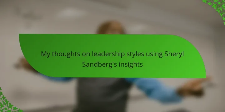 My thoughts on leadership styles using Sheryl Sandberg’s insights