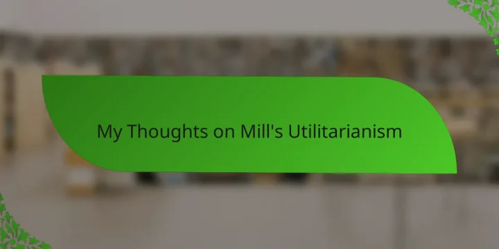 My Thoughts on Mill’s Utilitarianism
