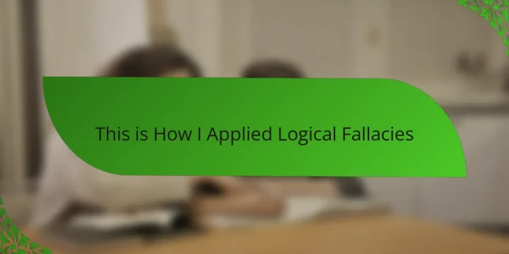 This is How I Applied Logical Fallacies