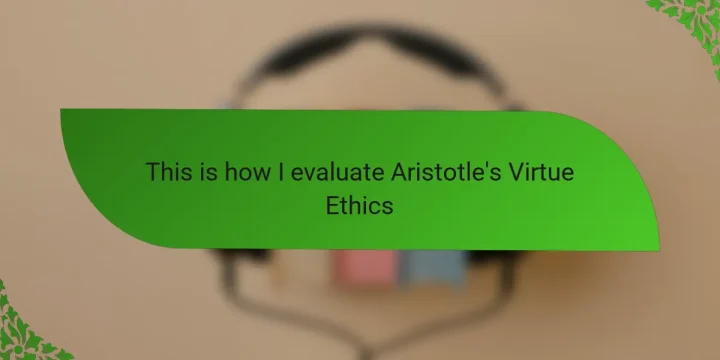 This is how I evaluate Aristotle’s Virtue Ethics