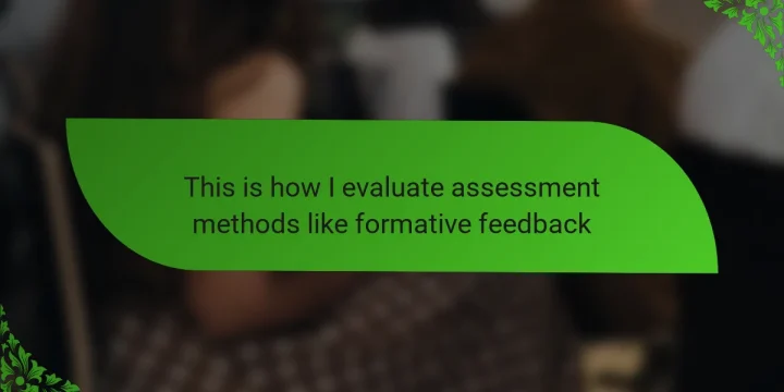This is how I evaluate assessment methods like formative feedback