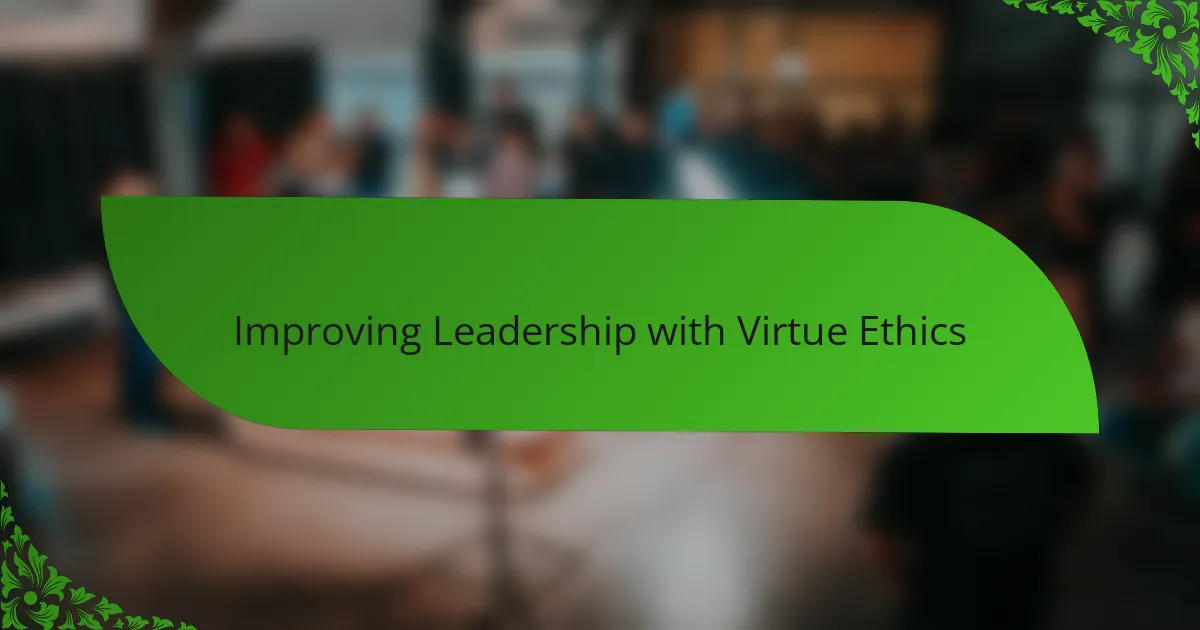 Improving Leadership with Virtue Ethics