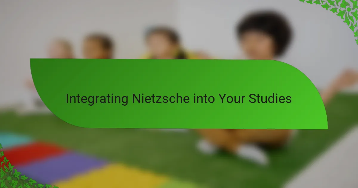 Integrating Nietzsche into Your Studies