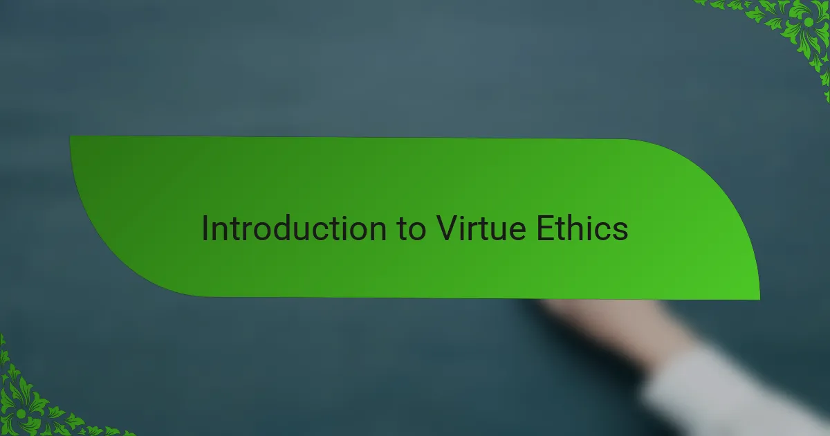 Introduction to Virtue Ethics