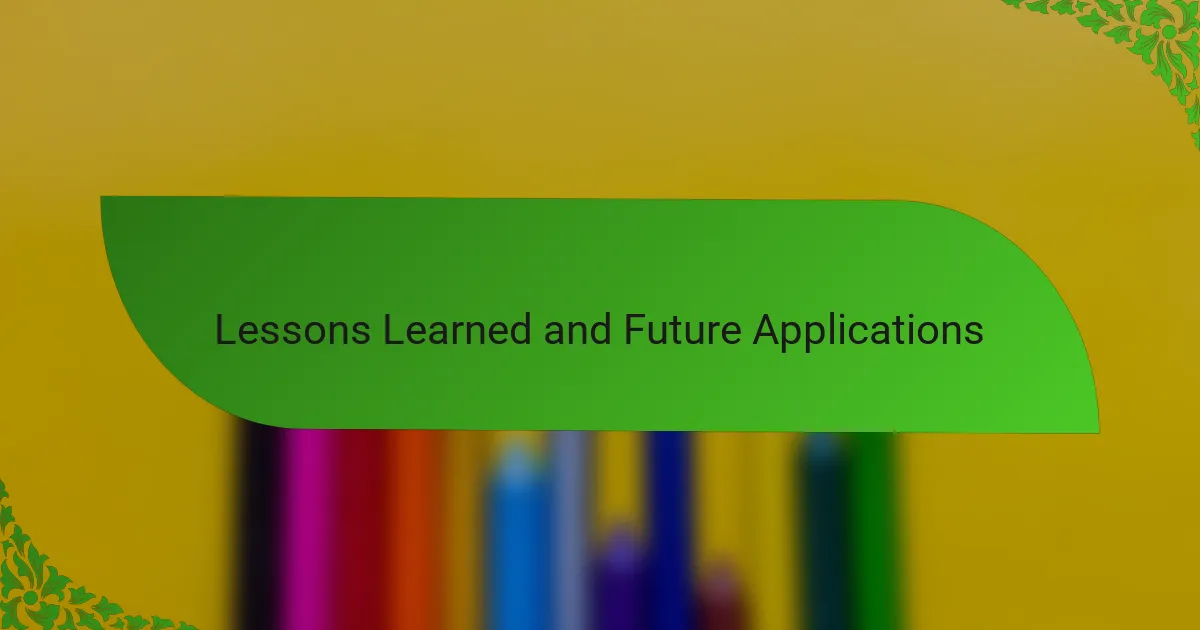 Lessons Learned and Future Applications