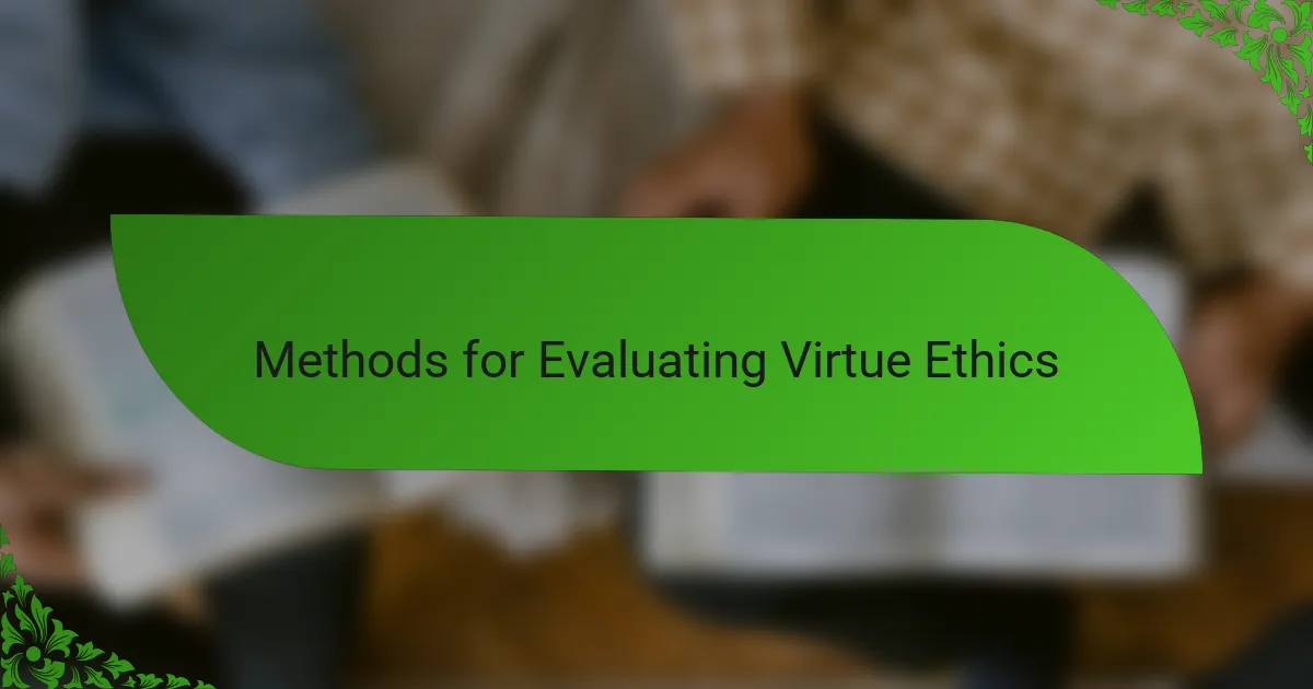 Methods for Evaluating Virtue Ethics