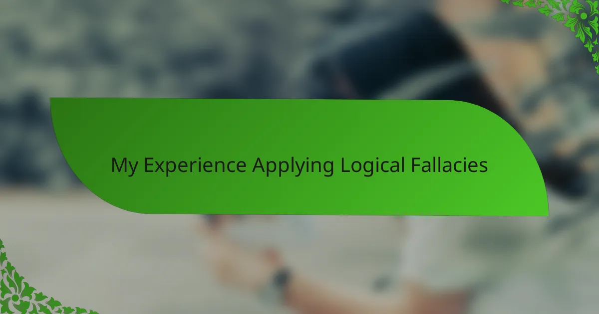 My Experience Applying Logical Fallacies