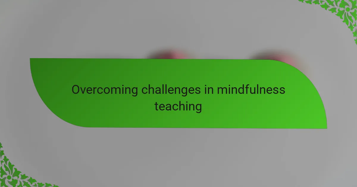 Overcoming challenges in mindfulness teaching