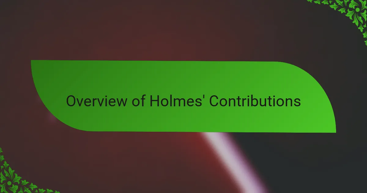 Overview of Holmes' Contributions