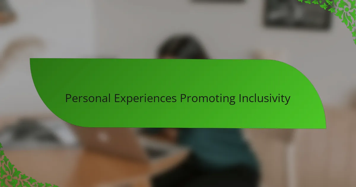 Personal Experiences Promoting Inclusivity