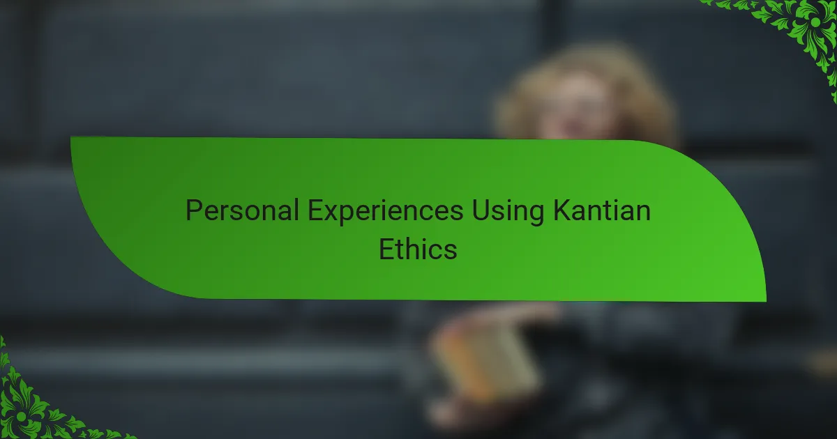 Personal Experiences Using Kantian Ethics