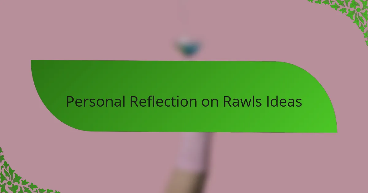 Personal Reflection on Rawls Ideas