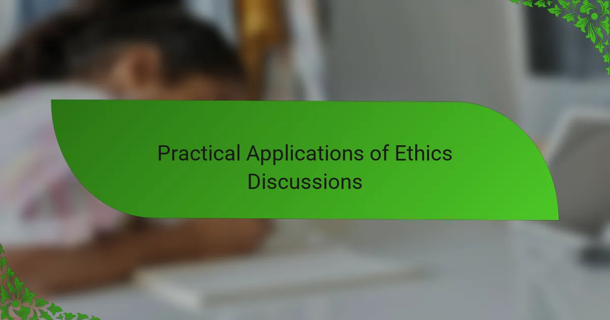 Practical Applications of Ethics Discussions