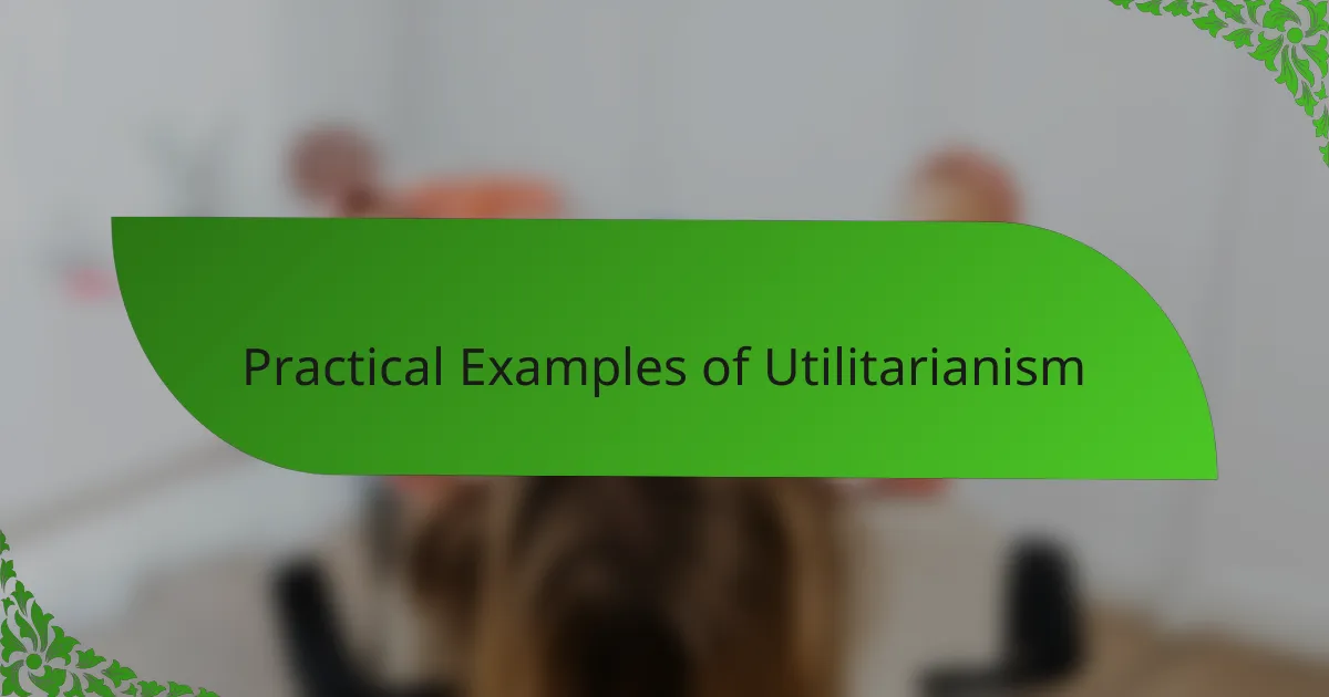 Practical Examples of Utilitarianism