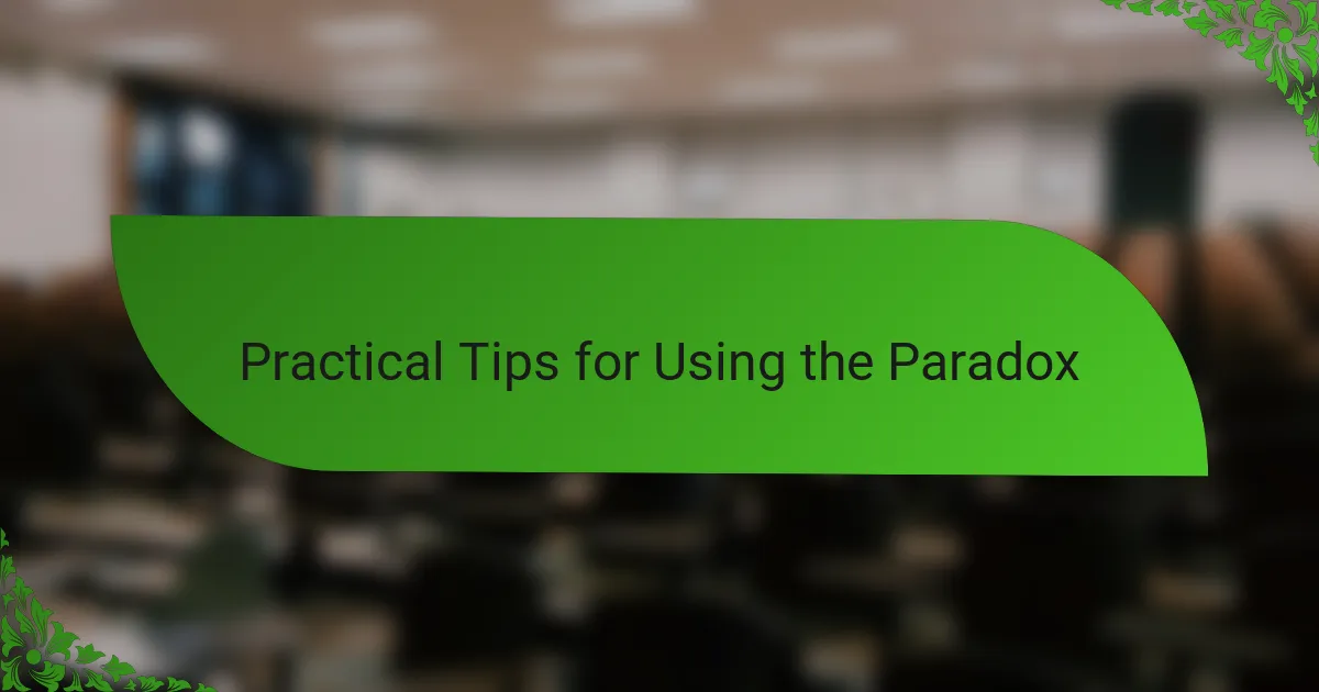 Practical Tips for Using the Paradox