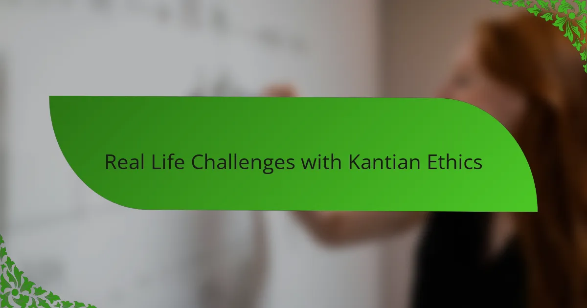 Real Life Challenges with Kantian Ethics