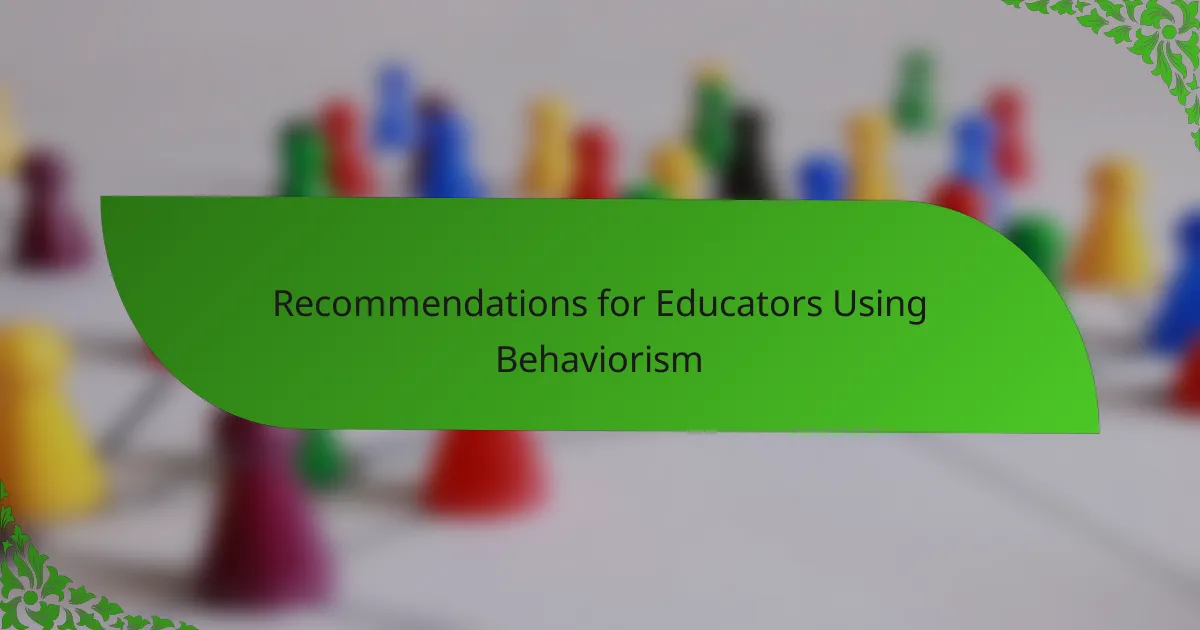 Recommendations for Educators Using Behaviorism