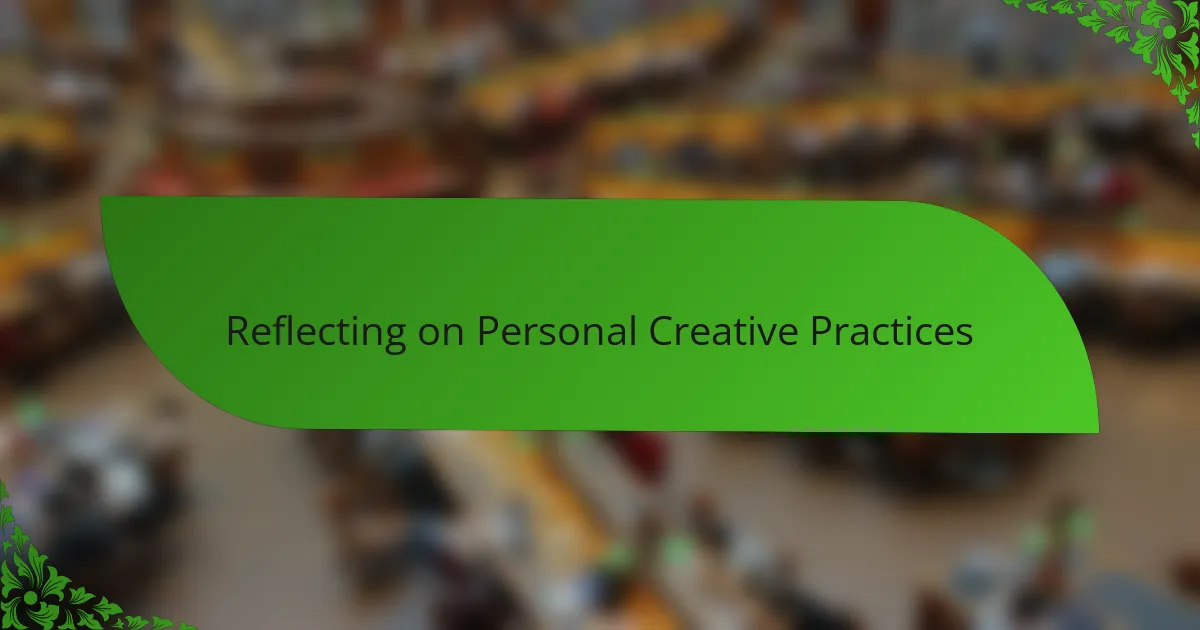 Reflecting on Personal Creative Practices