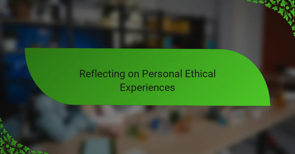 Reflecting on Personal Ethical Experiences