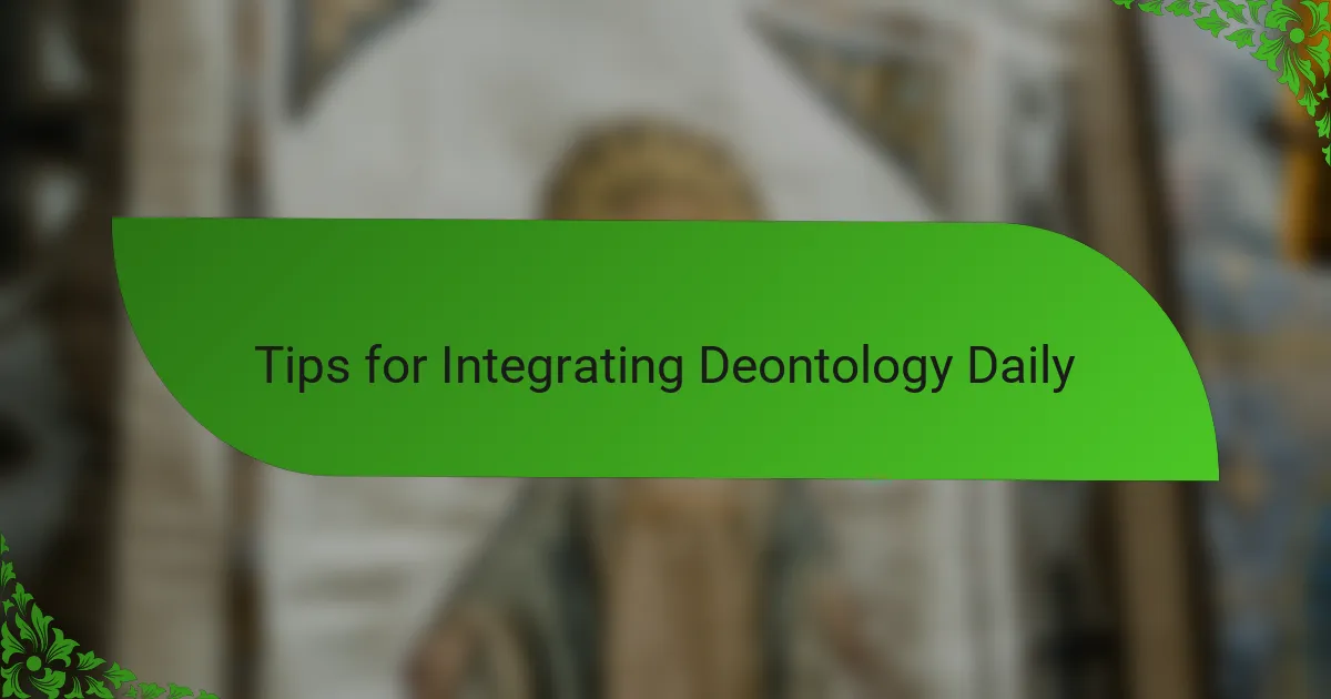 Tips for Integrating Deontology Daily