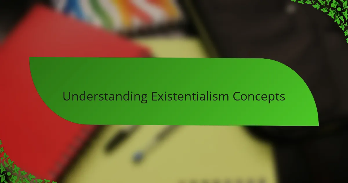 Understanding Existentialism Concepts
