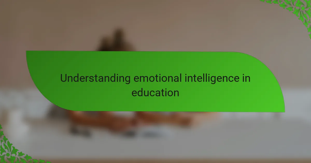 Understanding emotional intelligence in education