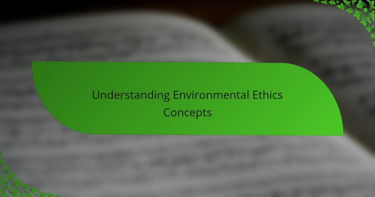 Understanding Environmental Ethics Concepts