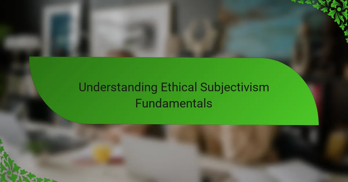 Understanding Ethical Subjectivism Fundamentals