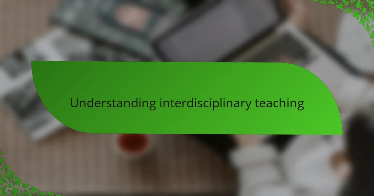 Understanding interdisciplinary teaching