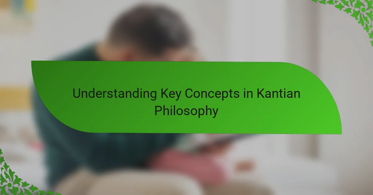 Understanding Key Concepts in Kantian Philosophy